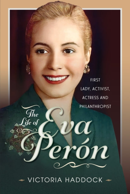 Life of Eva Peron, First Lady, Activist, Actress and Philanthropist 9781399080323 Victoria Haddock