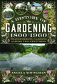 History of Gardening, 1800-1960, Transforming Gardens Across Two Centuries 9781399080897 Angela Youngman