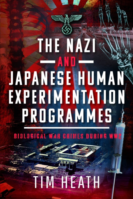 Book cover of: Nazi and Japanese Human Experimentation Programmes. By: Tim Heath