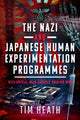 Book cover of: Nazi and Japanese Human Experimentation Programmes. By: Tim Heath