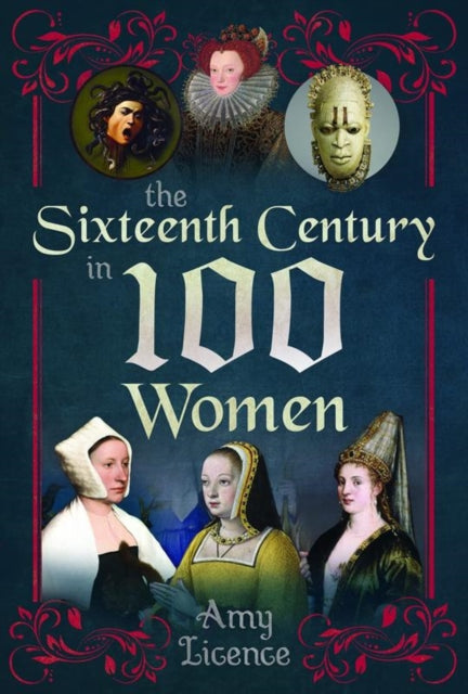 Book cover of: Sixteenth Century in 100 Women. By: Amy Licence