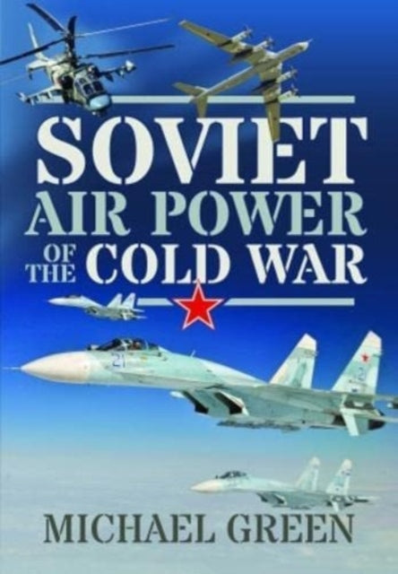 Book cover of: Soviet Air Power of the Cold War. By: Green, Michael