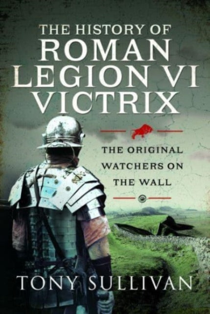 Book cover of: History of Roman Legion VI Victrix. By: Tony Sullivan