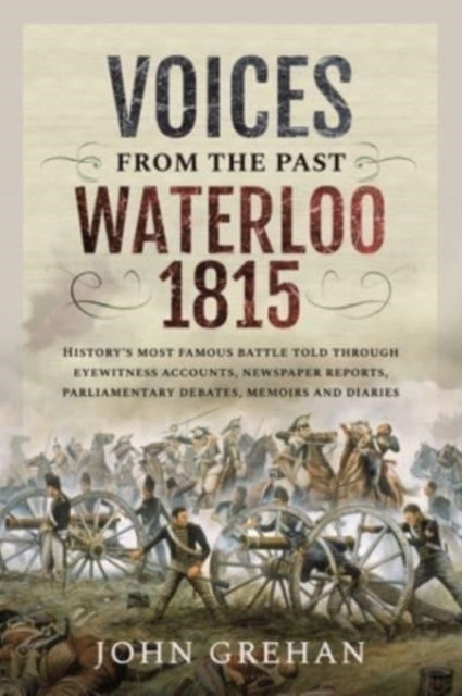 Book cover of: Voices from the Past: Waterloo 1815. By: John Grehan