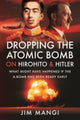 Book cover of: Dropping the Atomic Bomb on Hirohito and Hitler. By: Jim Mangi