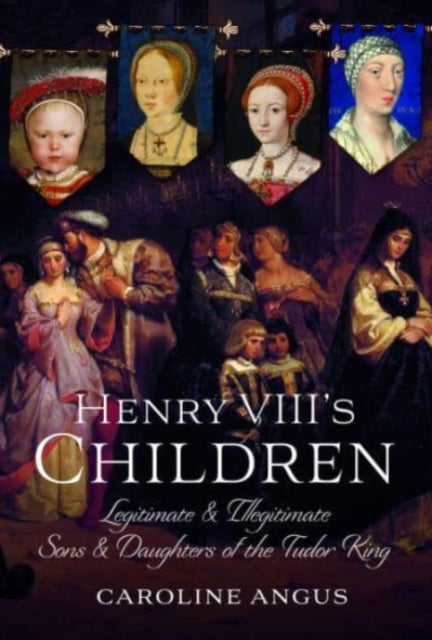 Book cover of: Henry VIII's Children. By: Caroline Angus