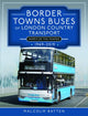 Book cover of: Border Towns Buses of London Country Transport (North of the Thames) 1969-2019. By: Malcolm Batten