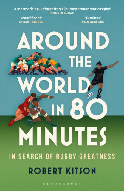 Around the World in 80 Minutes, In Search of Rugby Greatness – A WATERSTONES BEST BOOK OF THE YEAR 9781399403566 Robert Kitson