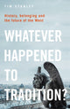 Book cover of: Whatever Happened to Tradition?. By: Tim Stanley