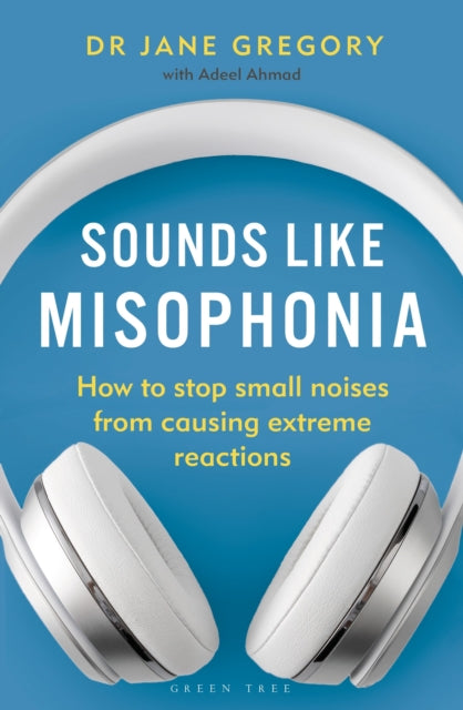 Sounds Like Misophonia, How to Stop Small Noises from Causing Extreme Reactions 9781399404983 Jane Gregory