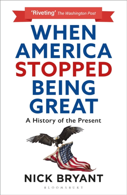 Book cover of: When America Stopped Being Great. By: Nick Bryant
