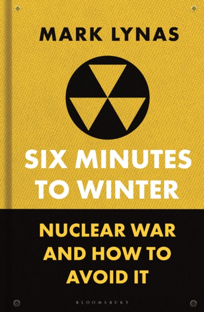 Six Minutes to Winter, Nuclear War and How to Avoid It 9781399410519 Mark Lynas