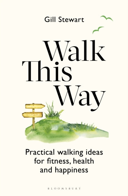 Walk This Way, Practical walking ideas for fitness, health and happiness 9781399416184 Gill Stewart