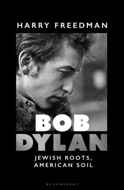 Bob Dylan, Jewish Roots, American Soil 9781399416306 Harry Freedman