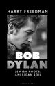 Bob Dylan, Jewish Roots, American Soil 9781399416306 Harry Freedman