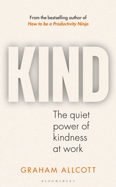 KIND, The quiet power of kindness at work 9781399417402 Graham Allcott