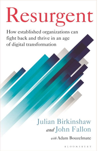 Resurgent, How established organizations can fight back and thrive in an age of digital transformation