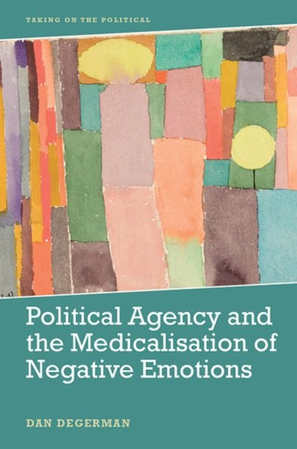 Book cover of: Political Agency and the Medicalisation of Negative Emotions. By: Dan Degerman