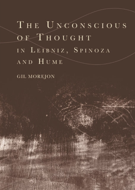 Book cover of: Unconscious of Thought in Leibniz, Spinoza, and Hume. By: Gil Morejón