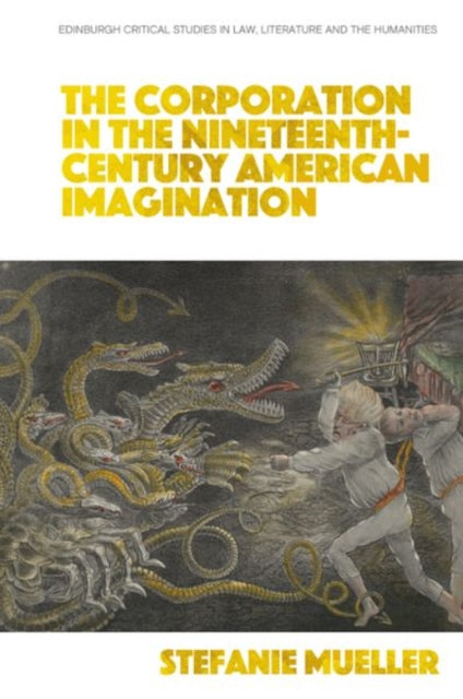 Book cover of: Corporation in the Nineteenth-Century American Imagination. By: Stefanie Meuller
