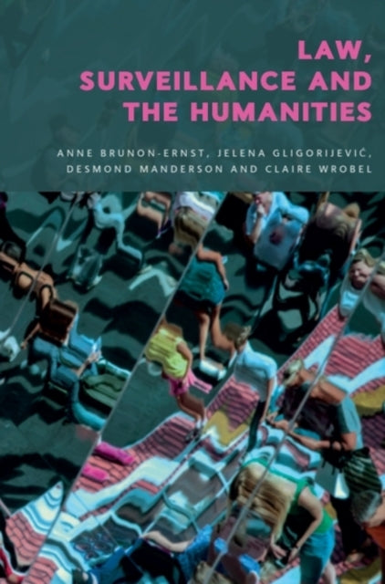Book cover of: Law, Surveillance and the Humanities. By: Anne Brunon-Ernst