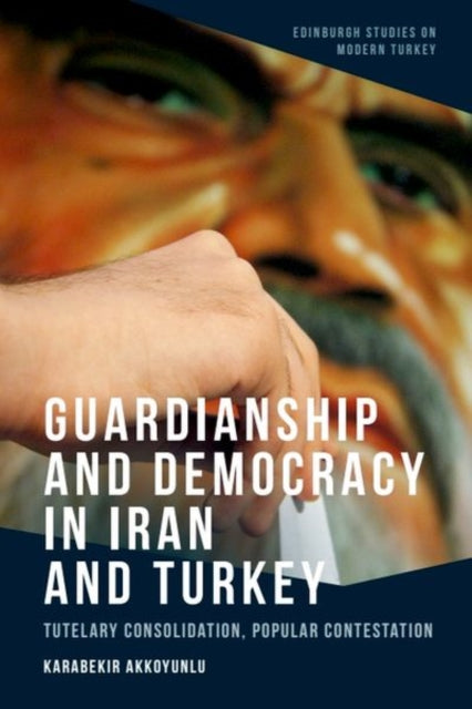 Book cover of: Guardianship and Democracy in Iran and Turkey. By: Karabekir Akkoyunlu