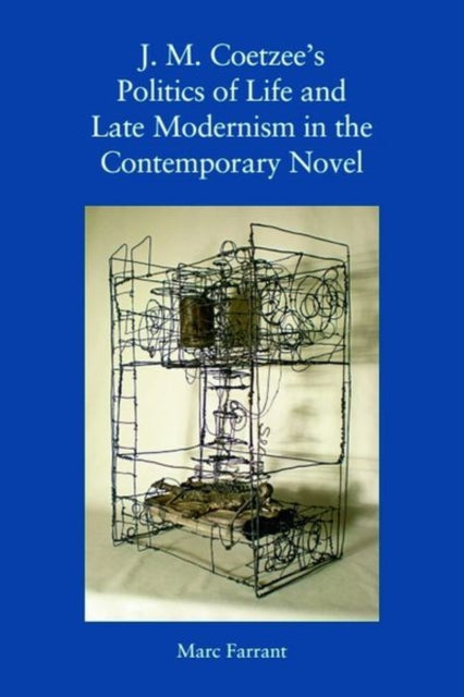 Book cover of: J. M. Coetzee's Politics of Life and Late Modernism in the Contemporary Novel