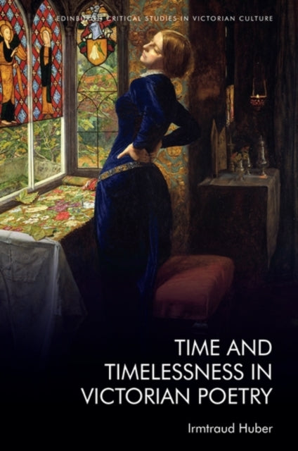 Book cover of: Time and Timelessness in Victorian Poetry. By: Irmtraud Huber