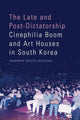Book cover of: Late and Post-Dictatorship Cinephilia Boom and Art Houses in South Korea