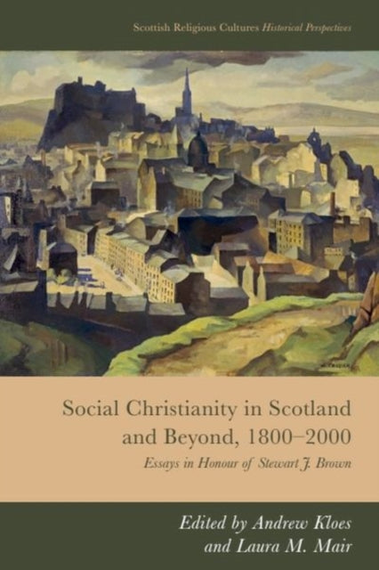 Book cover of: Social Christianity in Scotland and Beyond, 1800-2000. By: Andrew Kloes