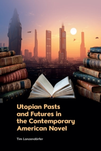 Book cover of: Utopian Pasts and Futures in the Contemporary American Novel