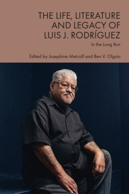 Book cover of: Life, Literature and Legacy of Luis J. Rodriguez. By: Josephine Metcalf