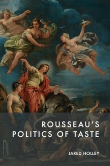 Book cover of: Rousseau'S Politics of Taste. By: Jared Holley