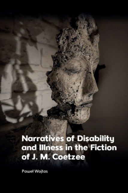 Book cover of: Narratives of Disability and Illness in the Fiction of J. M. Coetzee