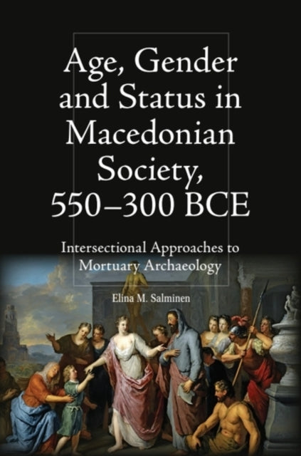 Book cover of: Age, Gender and Status in Macedonian Society, 550-300 BCE