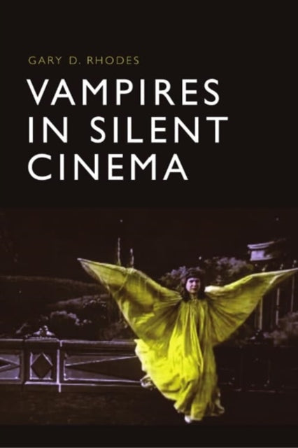 Book cover of: Vampires in Silent Cinema. By: Gary D. Rhodes