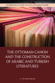 Book cover of: Ottoman Canon and the Construction of Arabic and Turkish Literatures. By: C. Ceyhun Arslan