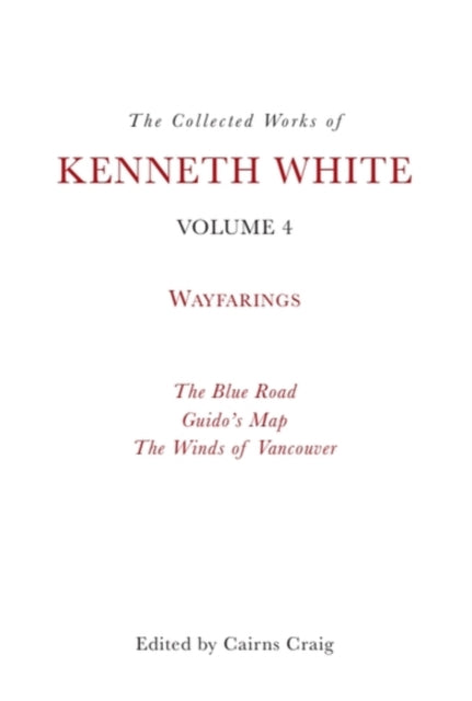 Book cover of: Collected Works of Kenneth White, Volume 4. By: Kenneth White