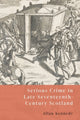 Book cover of: Serious Crime in Late Seventeenth-Century Scotland. By: Allan D. Kennedy
