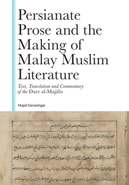 Persianate Prose and the Making of Malay Muslim Literature