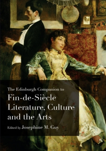 Book cover of: Edinburgh Companion to Fin-De-Siecle Literature, Culture and the Arts. By: Josephine M. Guy