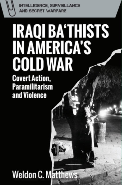 Book cover of: Iraqi Ba'Thists in America's Cold War. By: Weldon C. Matthews