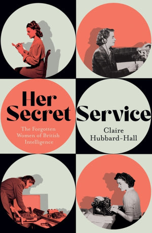 Her Secret Service, The Forgotten Women of British Intelligence