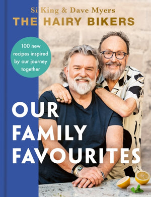 Hairy Bikers: Our Family Favourites, Over 100+ new recipes from the #1 Sunday Times bestselling authors