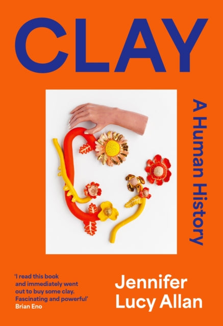 Clay, A Human History 9781399607650 Jennifer Lucy Allan