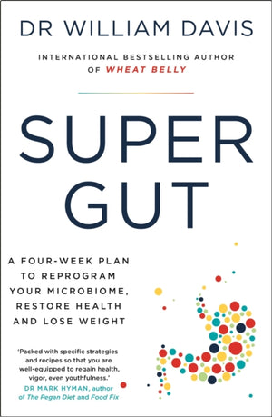 Super Gut, A Four-Week Plan to Reprogram Your Microbiome, Restore Health and Lose Weight