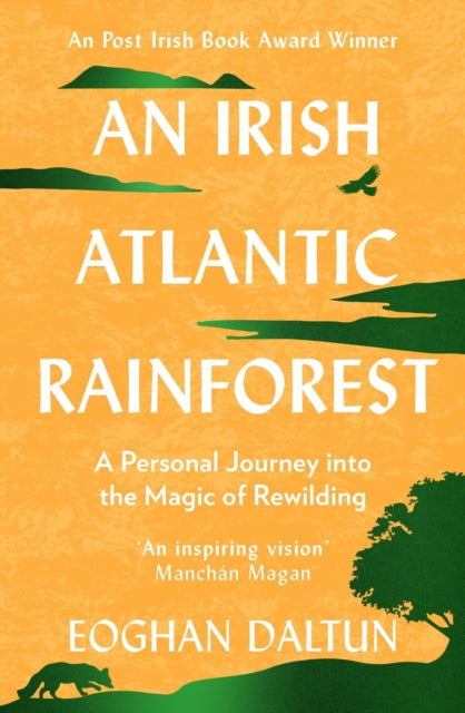 Irish Atlantic Rainforest, A Personal Journey into the Magic of Rewilding 9781399705295 Eoghan Daltun