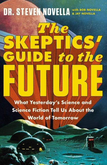 Book cover of: The Skeptics' Guide to the Future. By: Steven Novella