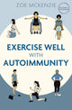 Book cover of: Exercise Well With Autoimmunity. By: Zoe Mckenzie