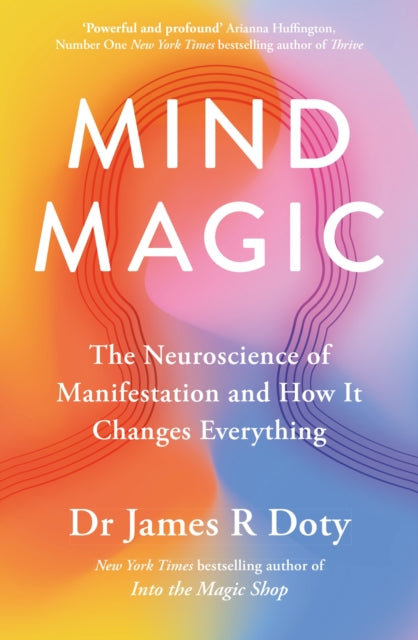 Mind Magic, The Neuroscience of Manifestation and How It Changes Everything 9781399710961 James Doty